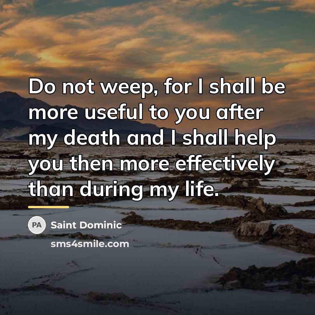 “Do not weep, for I shall be more useful to…” quote by Saint Dominic