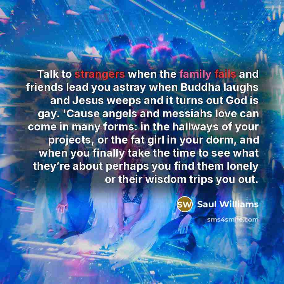 “Talk to strangers when the family fails and friends lead…” quote by Saul Williams