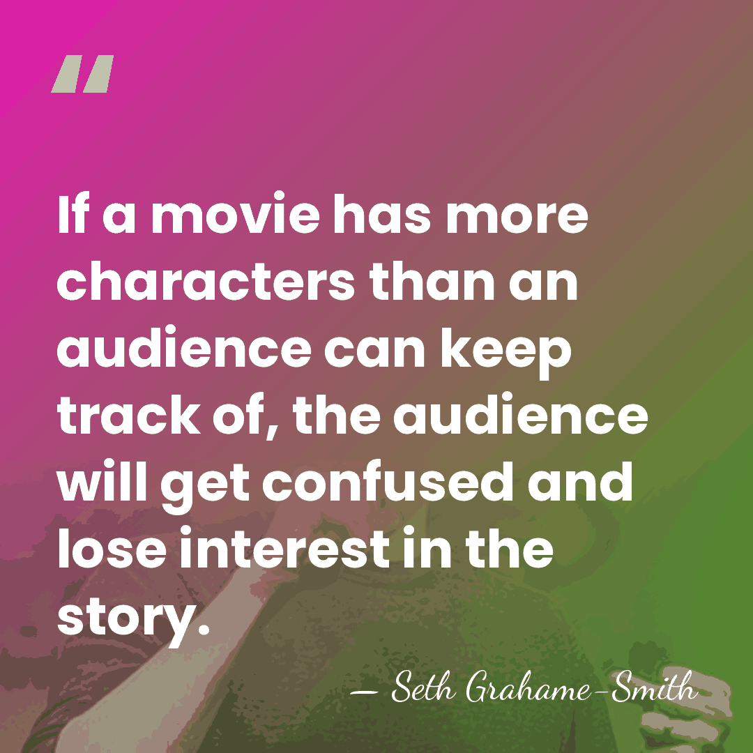 If a movie has more characters than an audience can keep track&hellip; - Seth Grahame-Smith