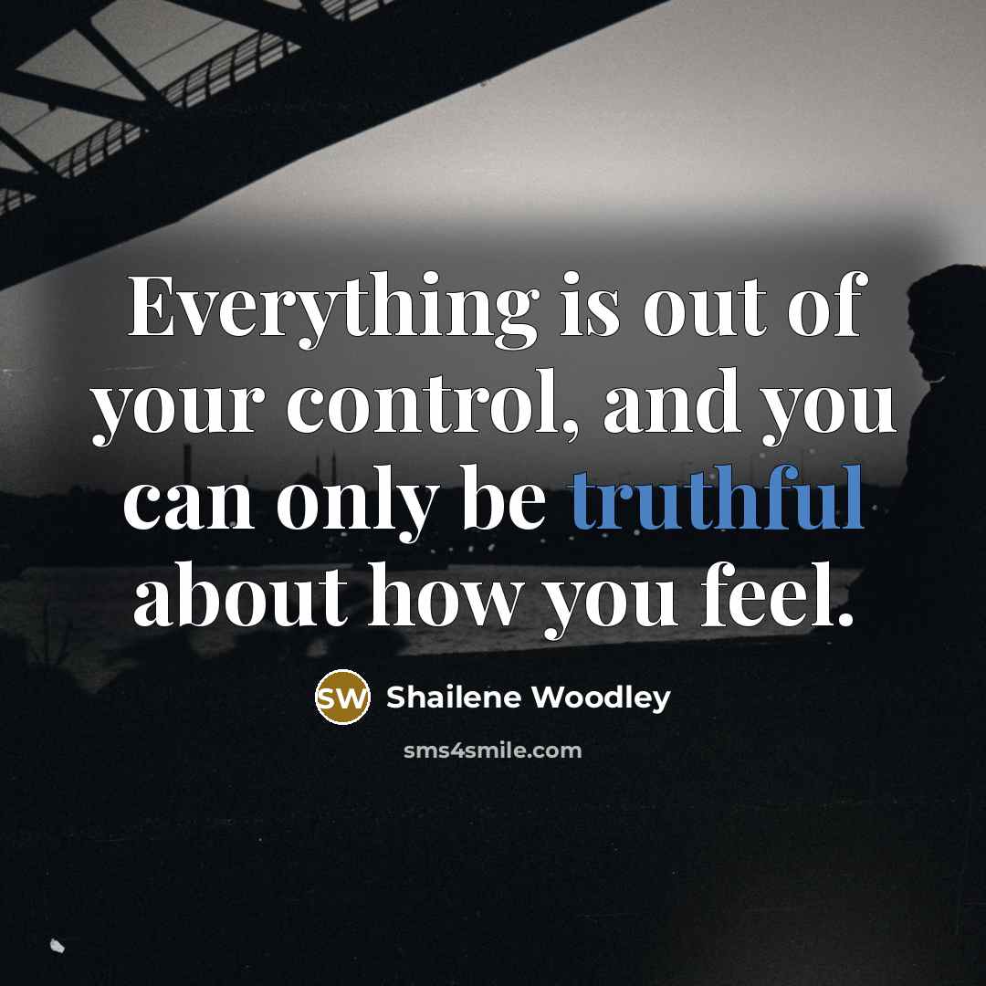 “Everything is out of your control, and you can only…” quote by Shailene Woodley