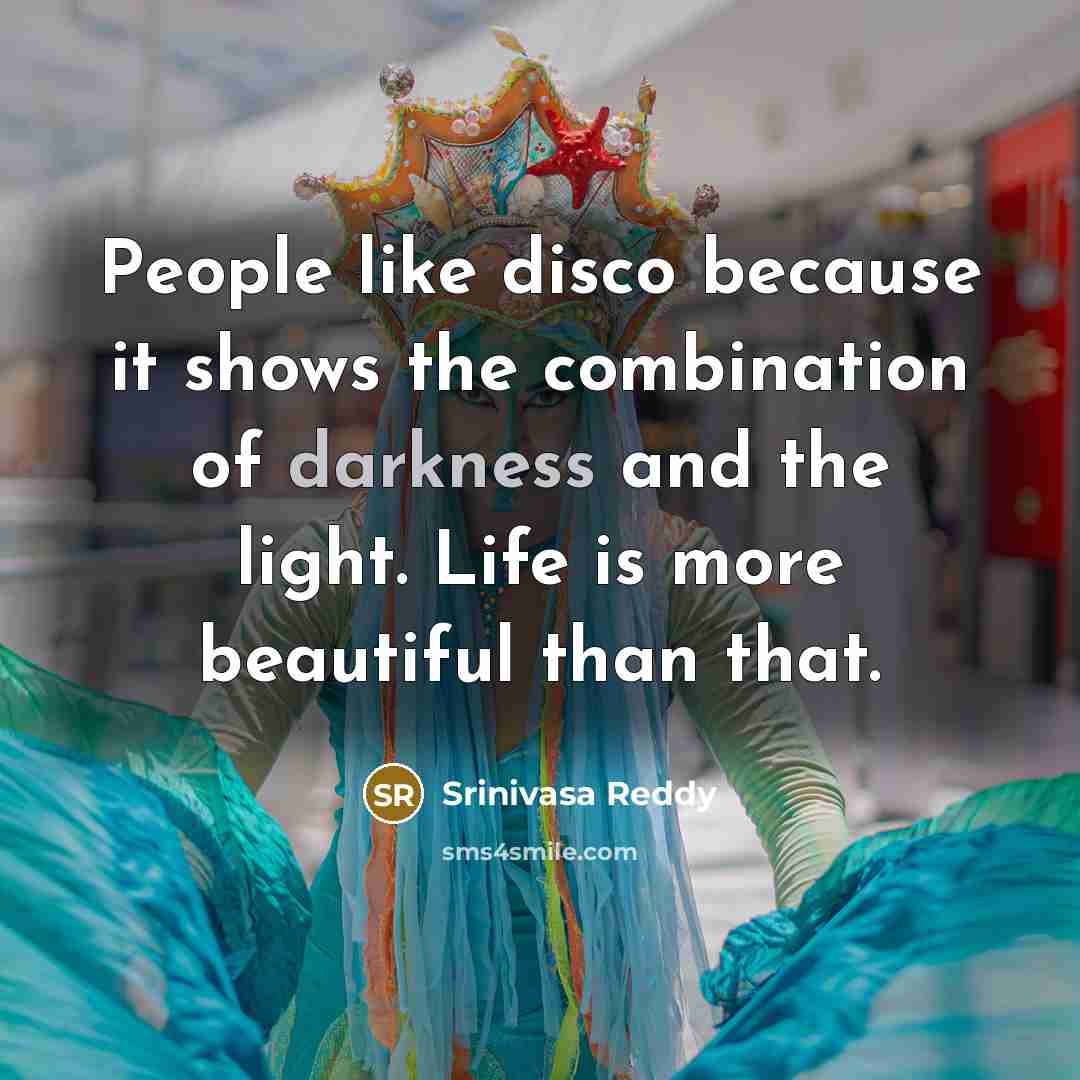 “People like disco because it shows the combination of darkness…” quote by Srinivasa Reddy