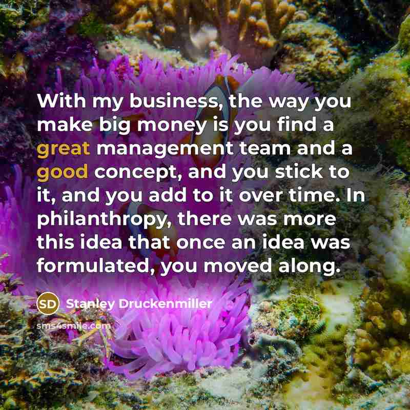 “With my business, the way you make big money is…” quote by Stanley Druckenmiller