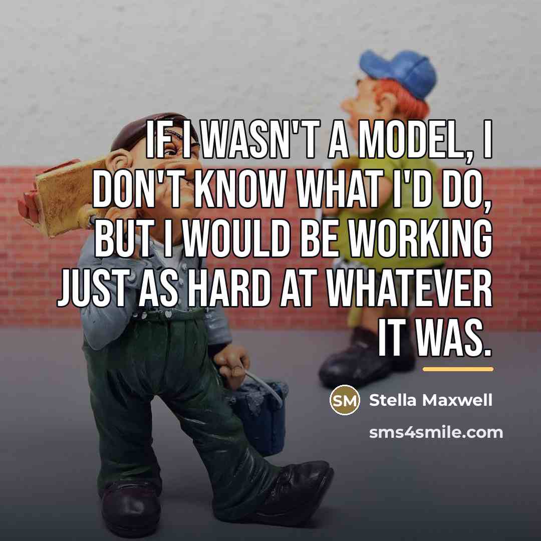 “If I wasn't a model, I don't know what I'd…” quote by Stella Maxwell