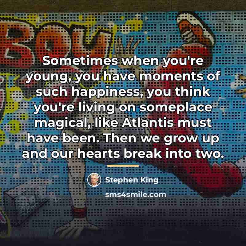 “Sometimes when you're young, you have moments of such happiness,…” quote by Stephen King