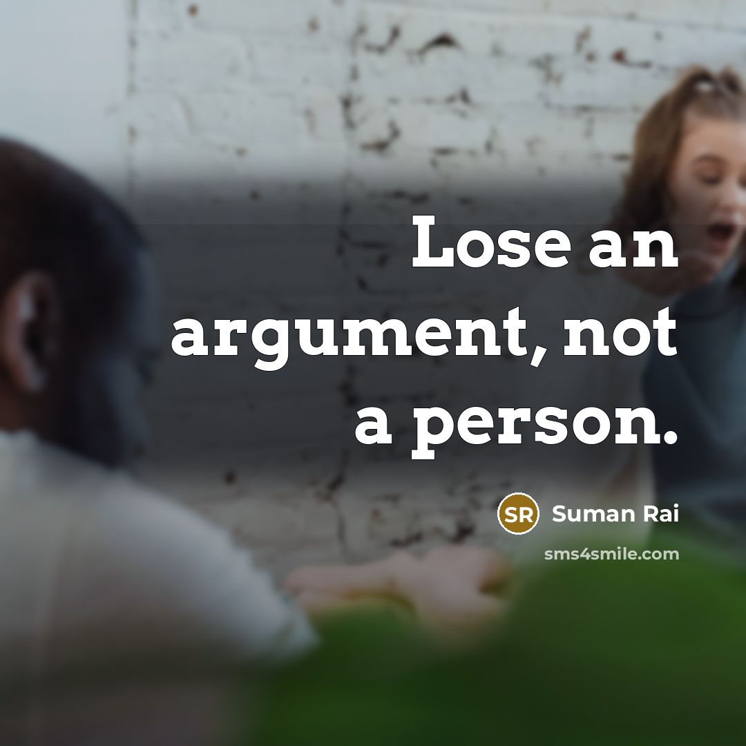 “Lose an argument, not a person.…” quote by Suman Rai