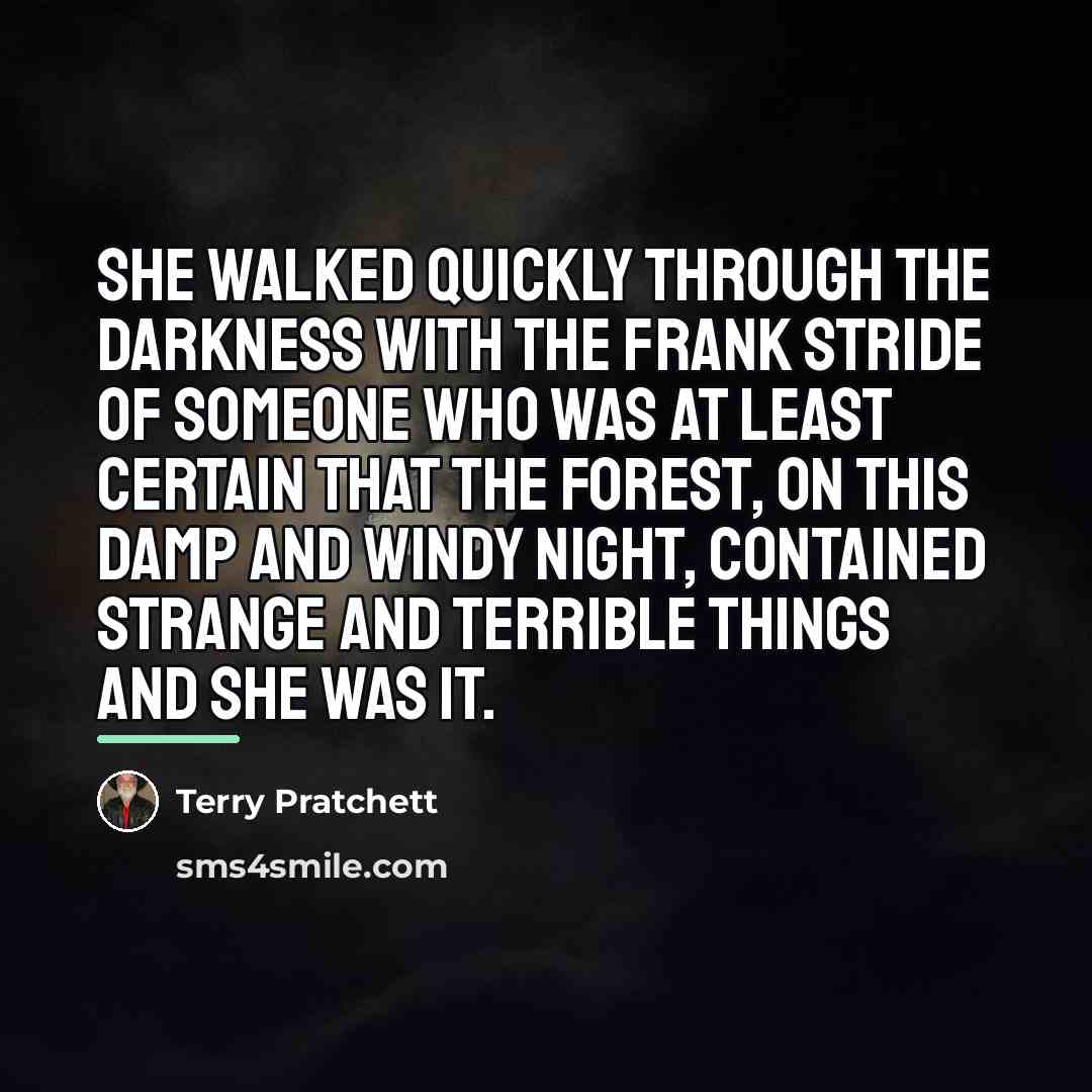 “She walked quickly through the darkness with the frank stride…” quote by Terry Pratchett