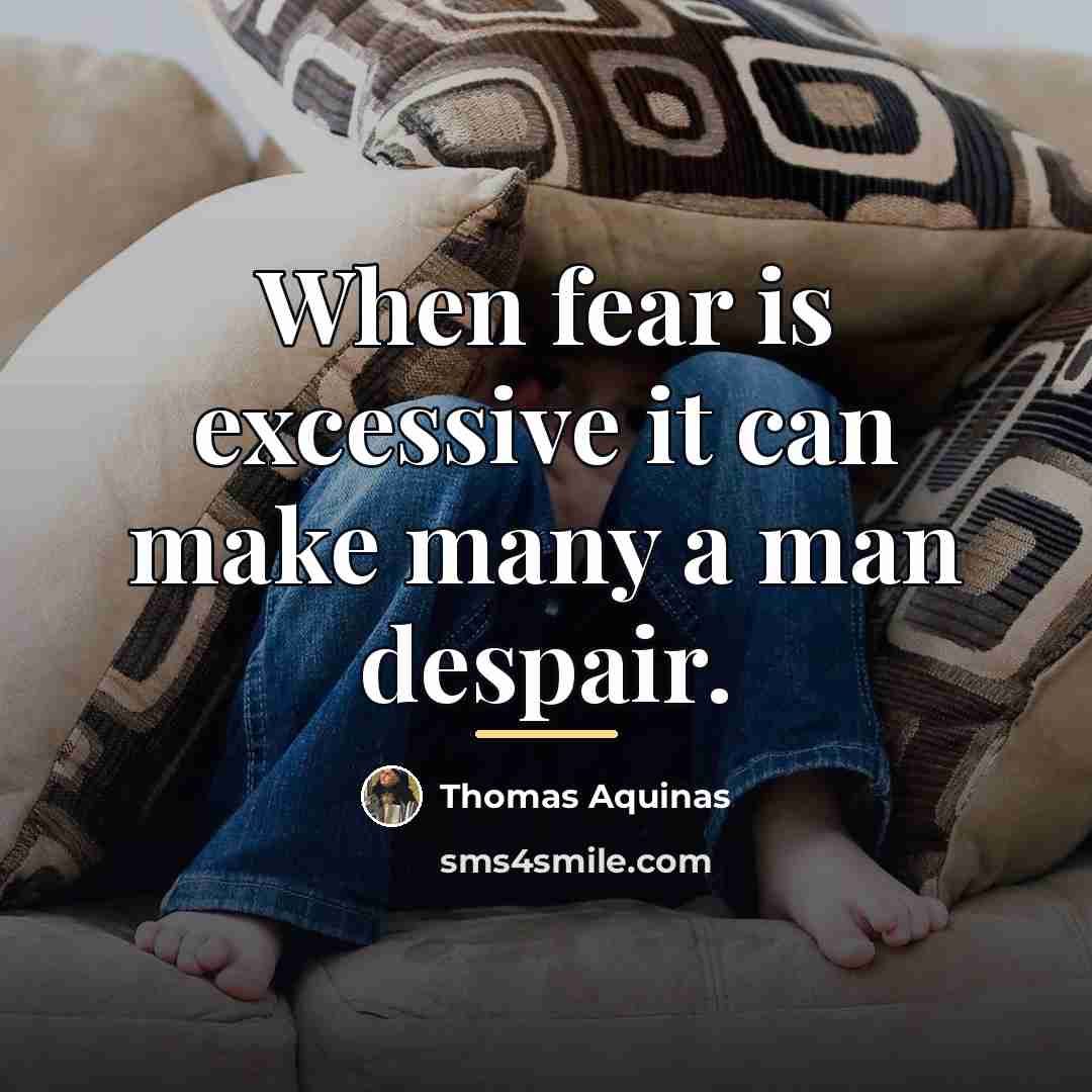 “When fear is excessive it can make many a man…” quote by Thomas Aquinas