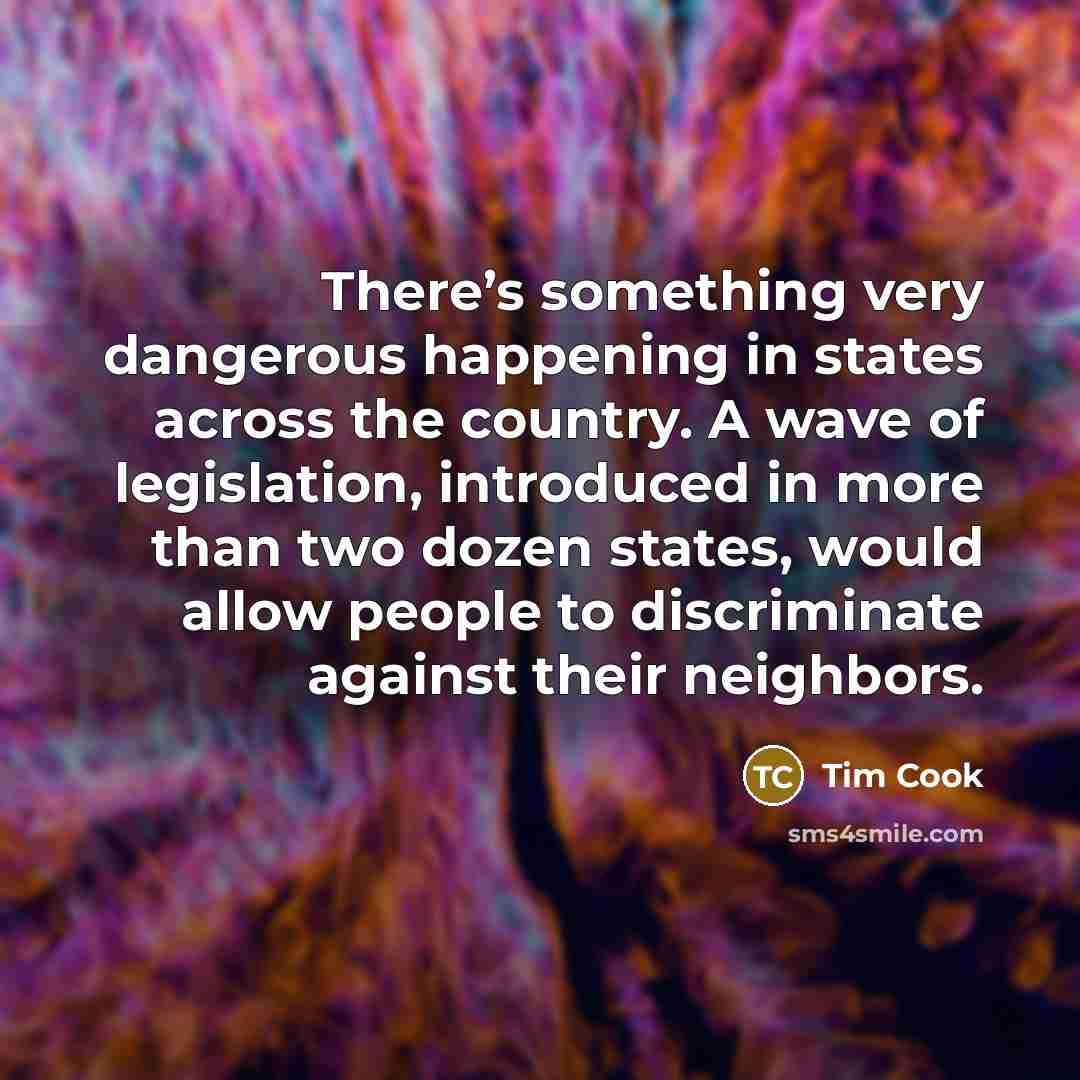 “There’s something very dangerous happening in states across the country.…” quote by Tim Cook