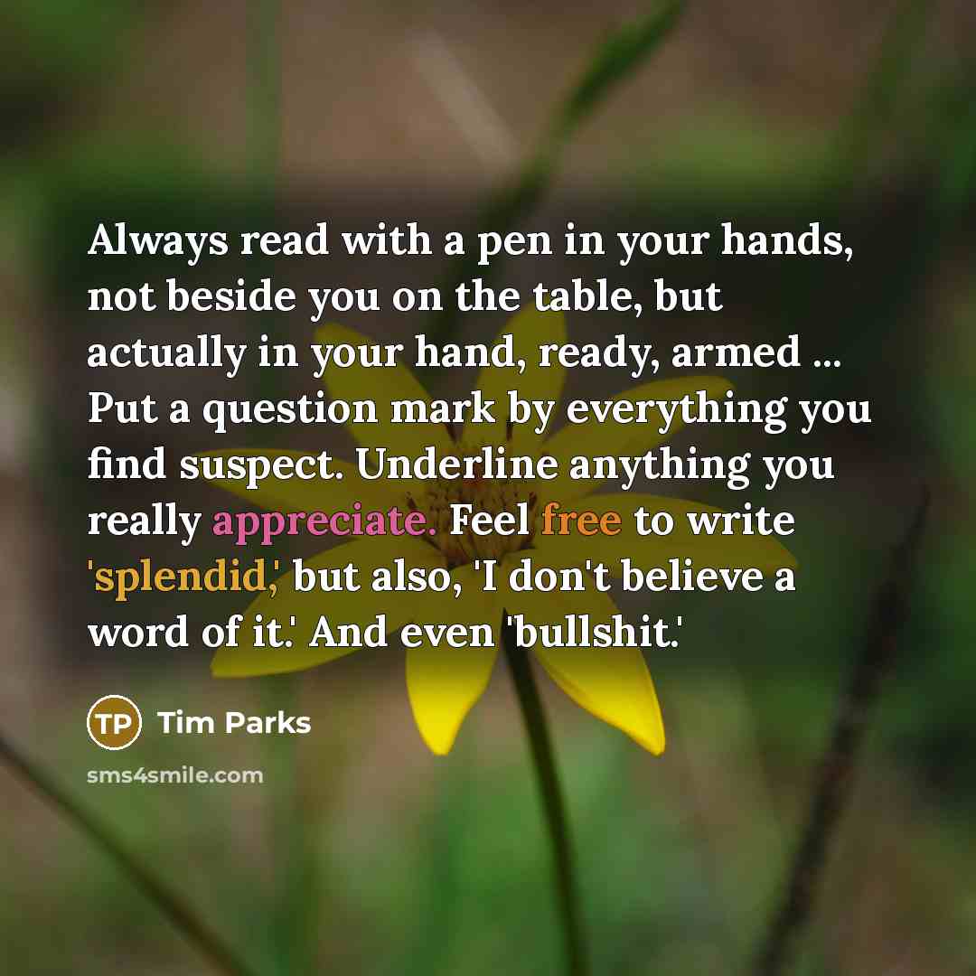 “Always read with a pen in your hands, not beside…” quote by Tim Parks