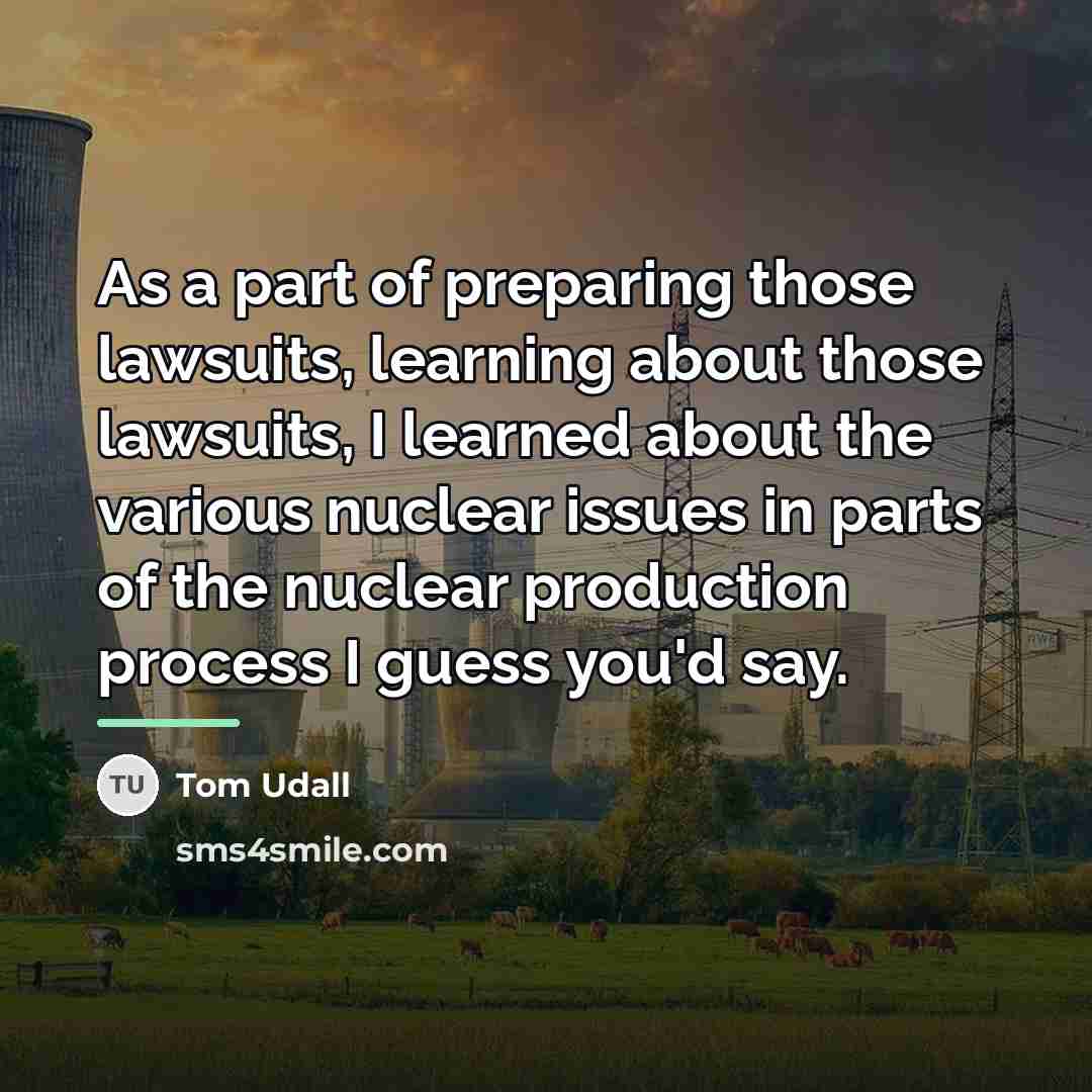 “As a part of preparing those lawsuits, learning about those…” quote by Tom Udall