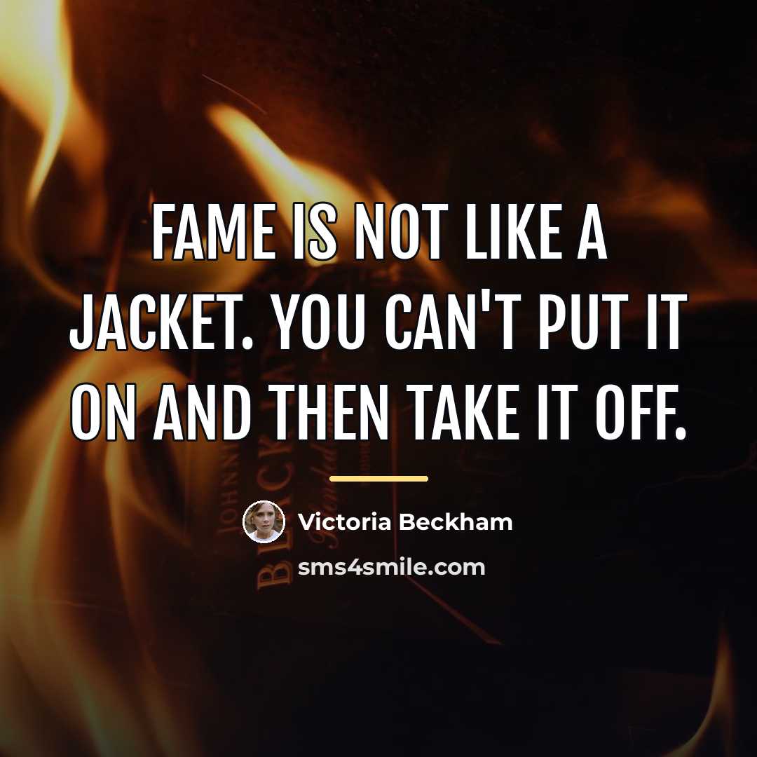 “Fame is not like a jacket. You can't put it…” quote by Victoria Beckham