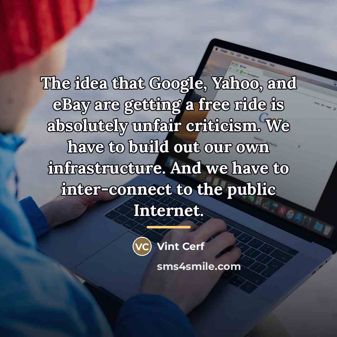 “The idea that Google, Yahoo, and eBay are getting a…” quote by Vint Cerf