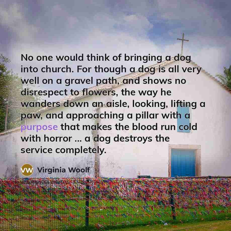 “No one would think of bringing a dog into church.…” quote by Virginia Woolf