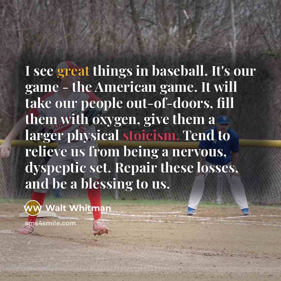 “I see great things in baseball. It's our game -…” quote by Walt Whitman