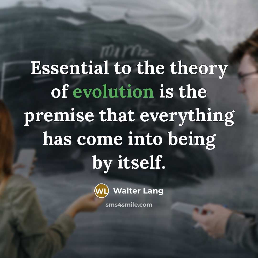 “Essential to the theory of evolution is the premise that…” quote by Walter Lang