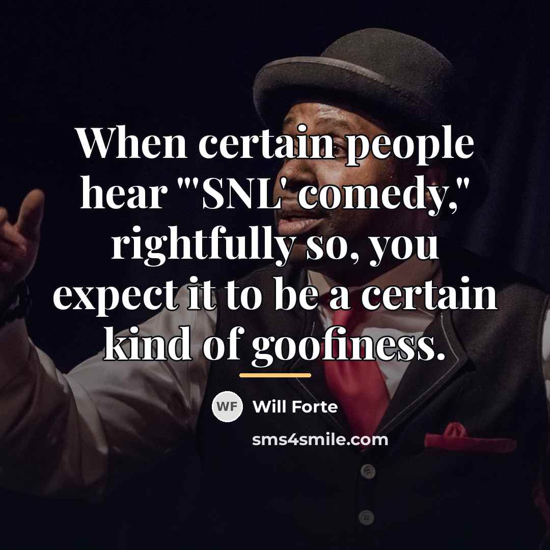 “When certain people hear "'SNL' comedy," rightfully so, you expect…” quote by Will Forte