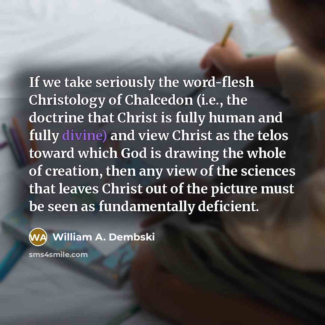“If we take seriously the word-flesh Christology of Chalcedon (i.e.,…” quote by William A. Dembski