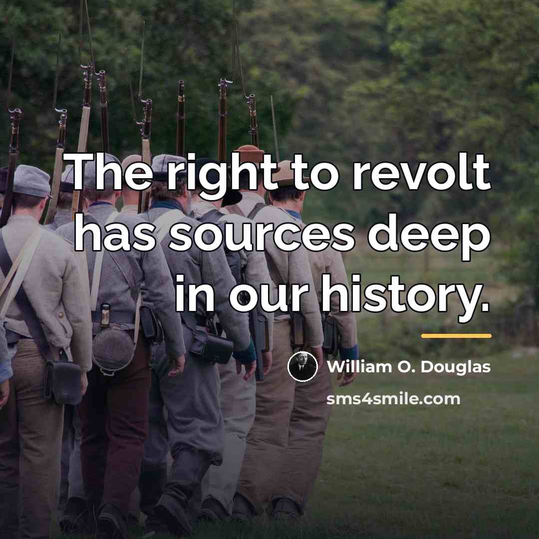 “The right to revolt has sources deep in our history.…” quote by William O. Douglas