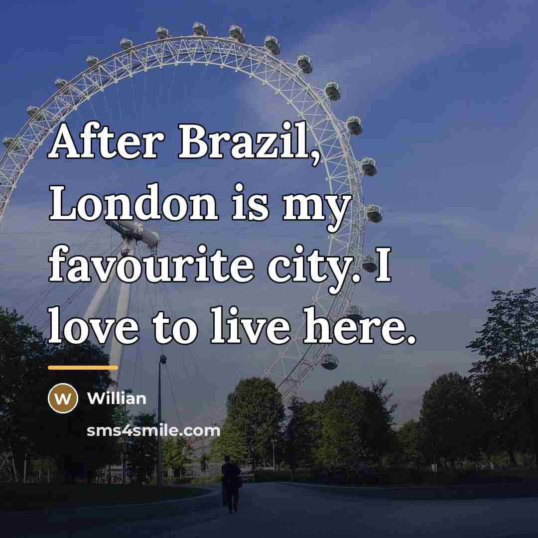 “After Brazil, London is my favourite city. I love to…” quote by Willian