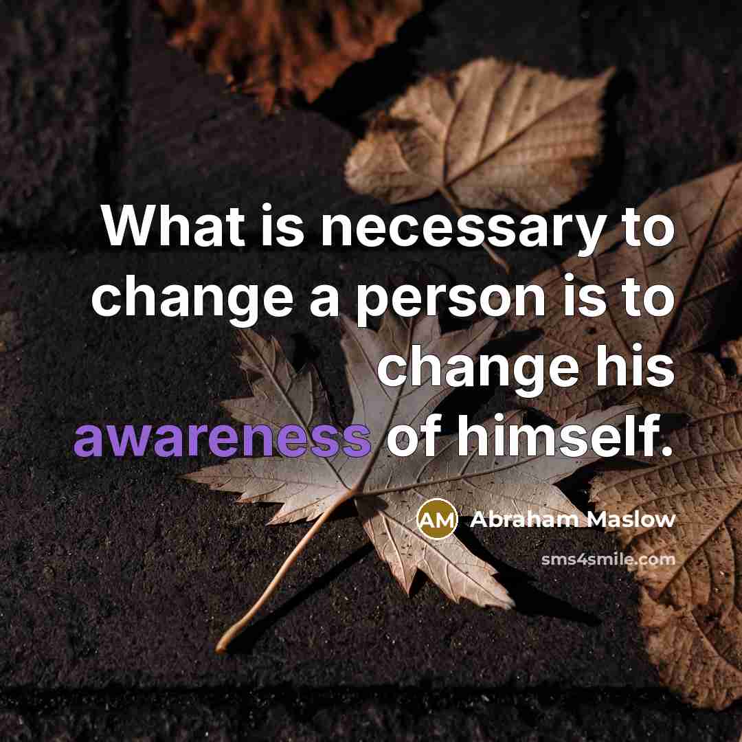 “What is necessary to change a person is to change…” quote by Abraham Maslow