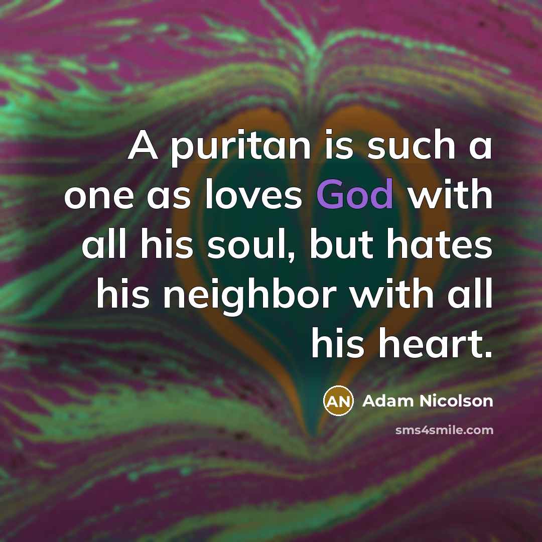 “A puritan is such a one as loves God with…” quote by Adam Nicolson