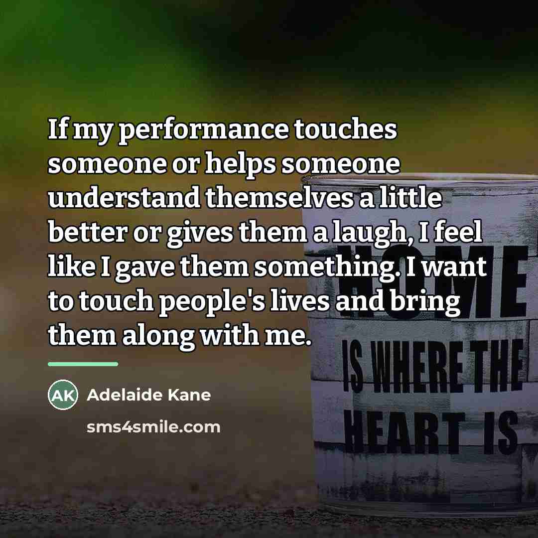 “If my performance touches someone or helps someone understand themselves…” quote by Adelaide Kane