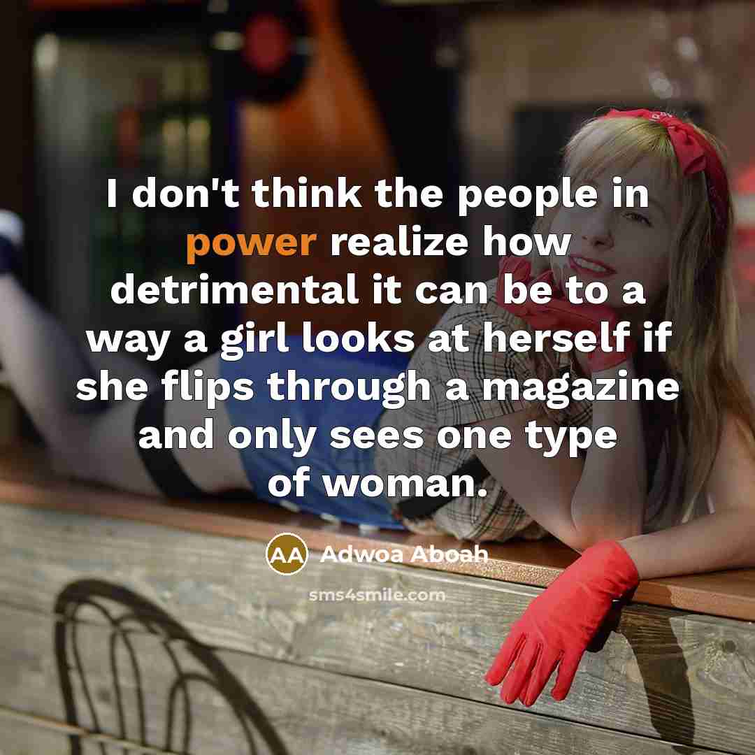 “I don't think the people in power realize how detrimental…” quote by Adwoa Aboah