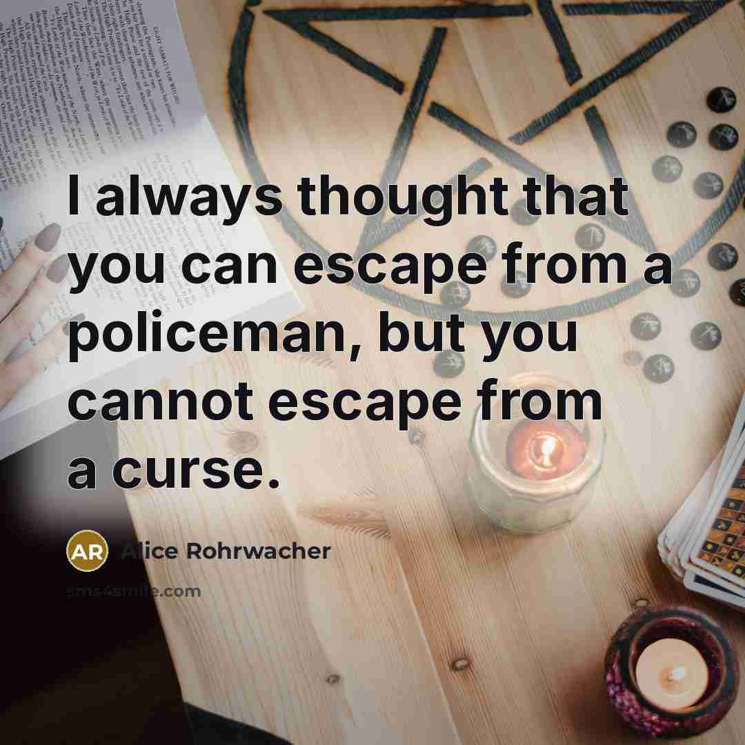 “I always thought that you can escape from a policeman,…” quote by Alice Rohrwacher