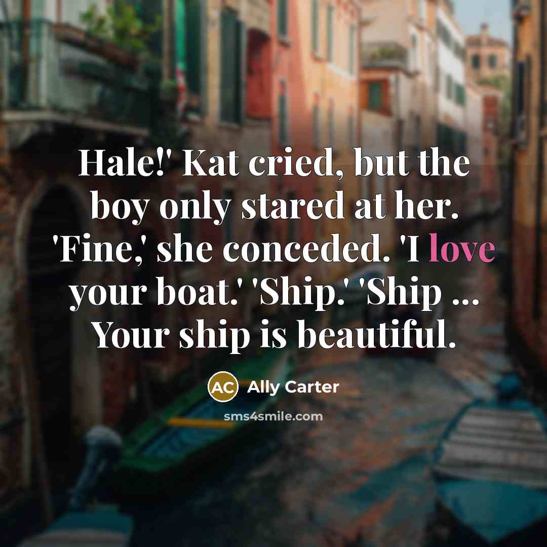 “Hale!' Kat cried, but the boy only stared at her.…” quote by Ally Carter
