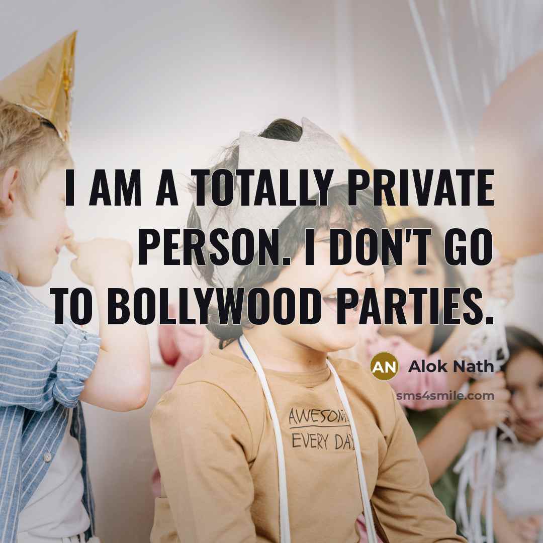 “I am a totally private person. I don't go to…” quote by Alok Nath