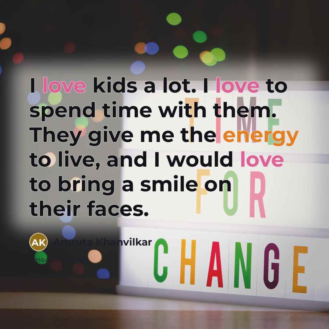 “I love kids a lot. I love to spend time…” quote by Amruta Khanvilkar