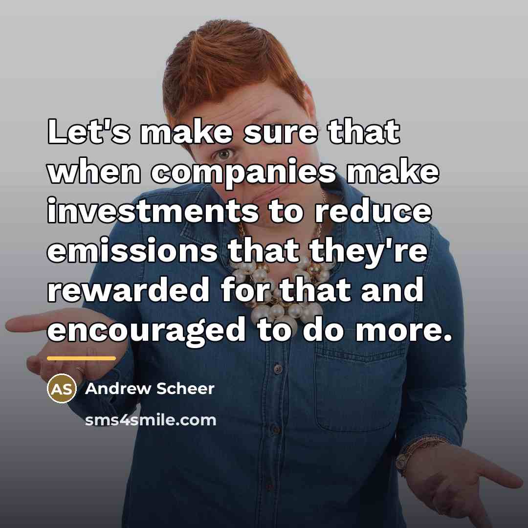 “Let's make sure that when companies make investments to reduce…” quote by Andrew Scheer