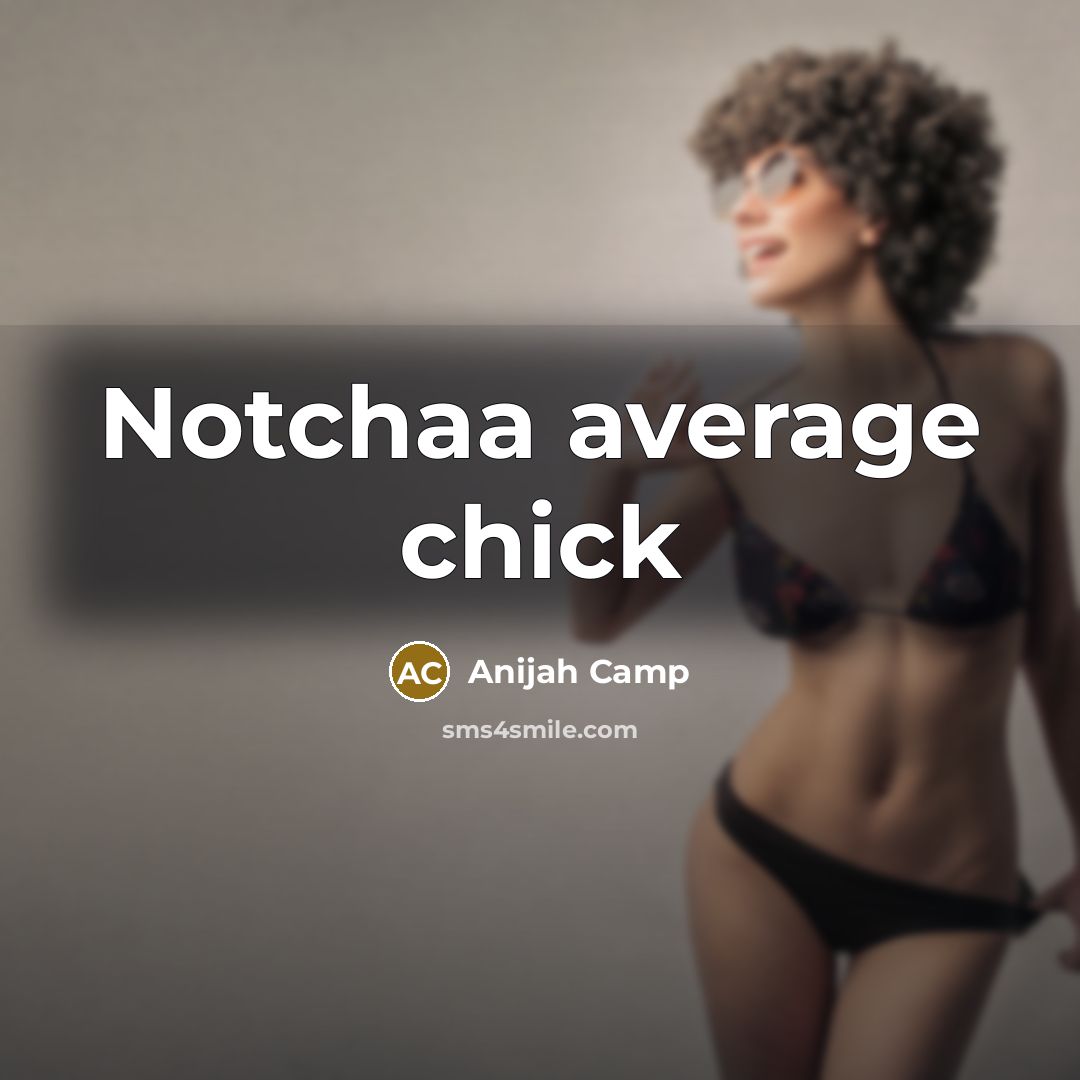 “Notchaa average chick” quote by Anijah Camp
