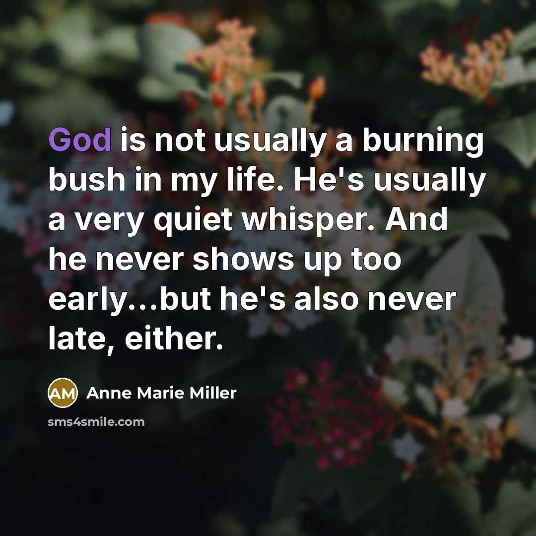 “God is not usually a burning bush in my life.…” quote by Anne Marie Miller