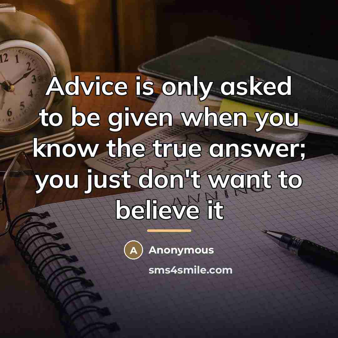 “Advice is only asked to be given when you know…” quote by Anonymous