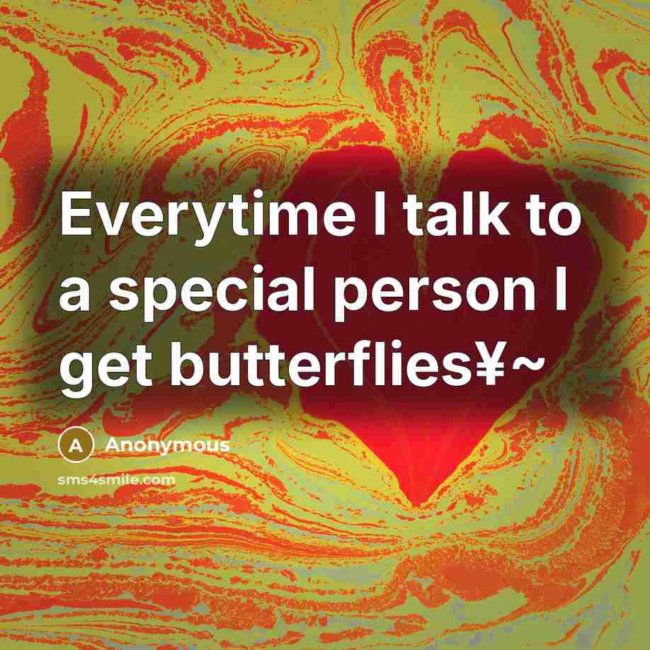 “Everytime I talk to a special person I get butterflies¥~…” quote by Anonymous