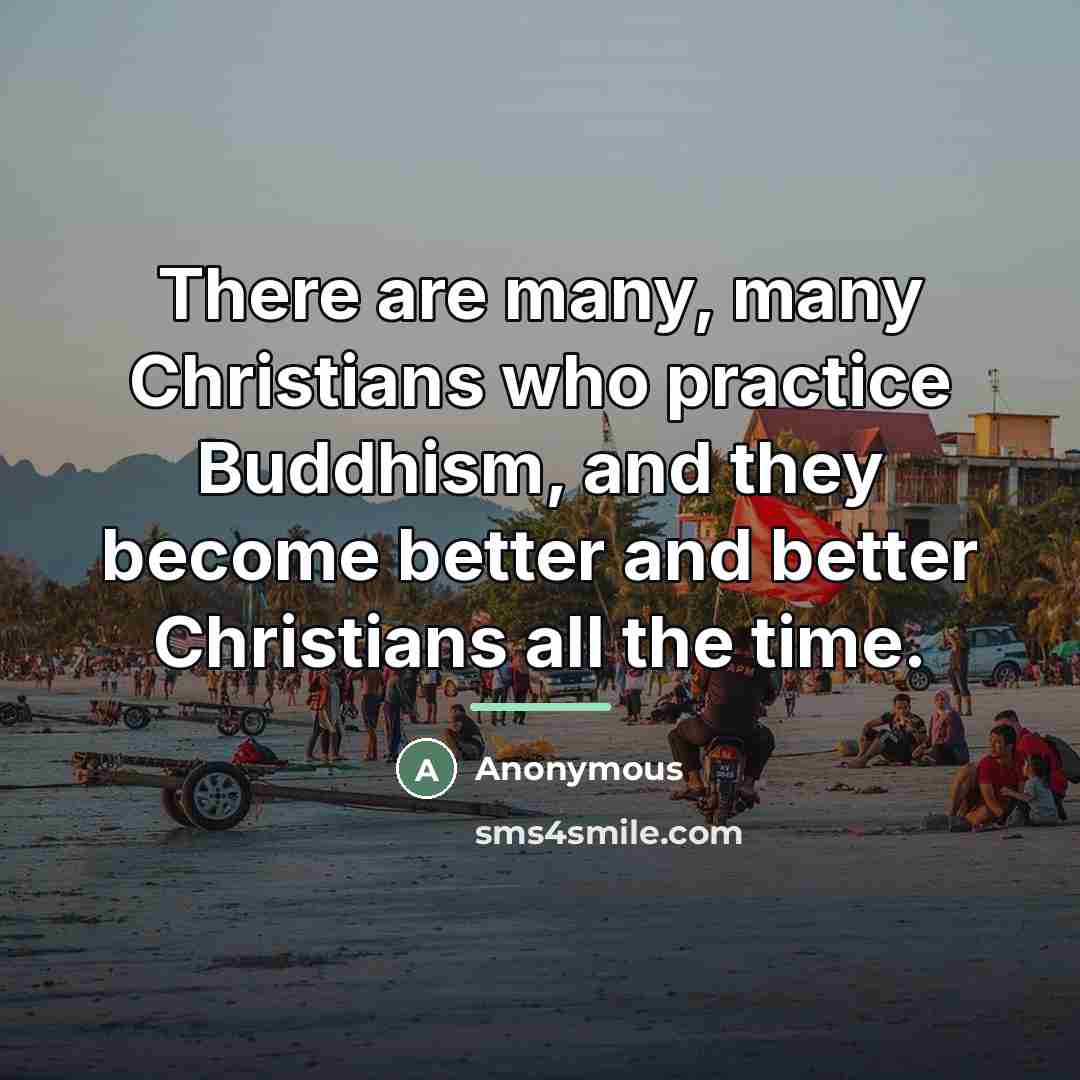 “There are many, many Christians who practice Buddhism, and they…” quote by Anonymous