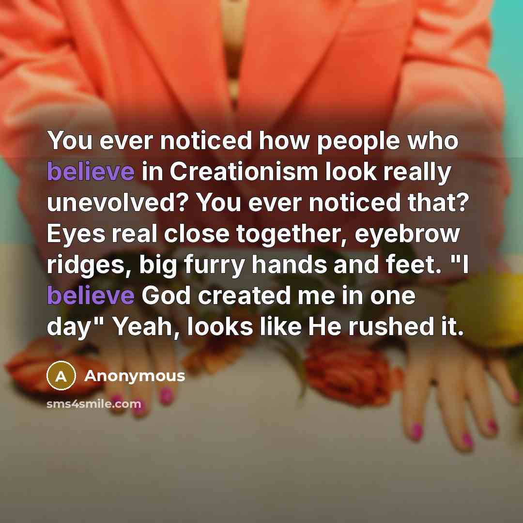 “You ever noticed how people who believe in Creationism look…” quote by Anonymous