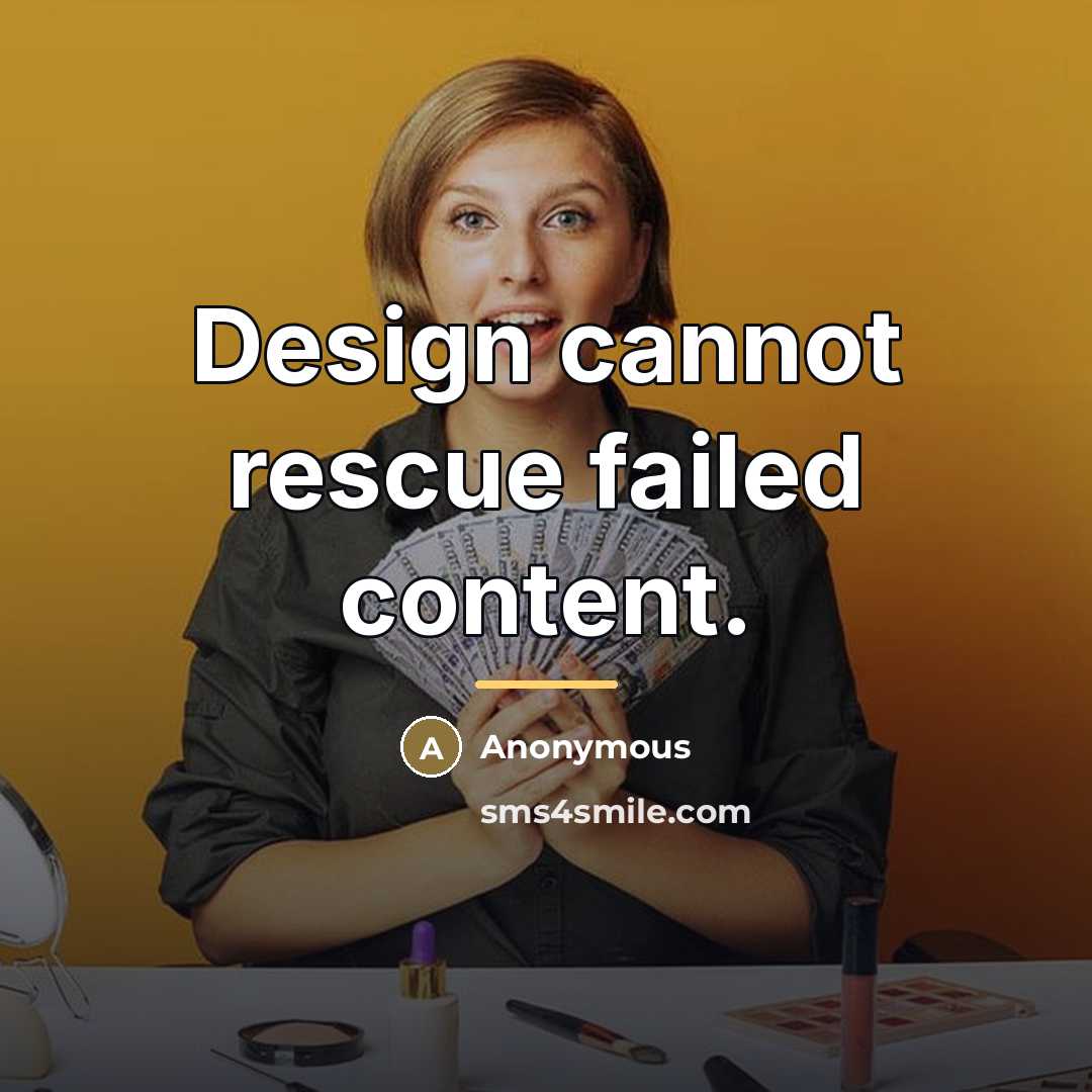 “Design cannot rescue failed content.…” quote by Anonymous