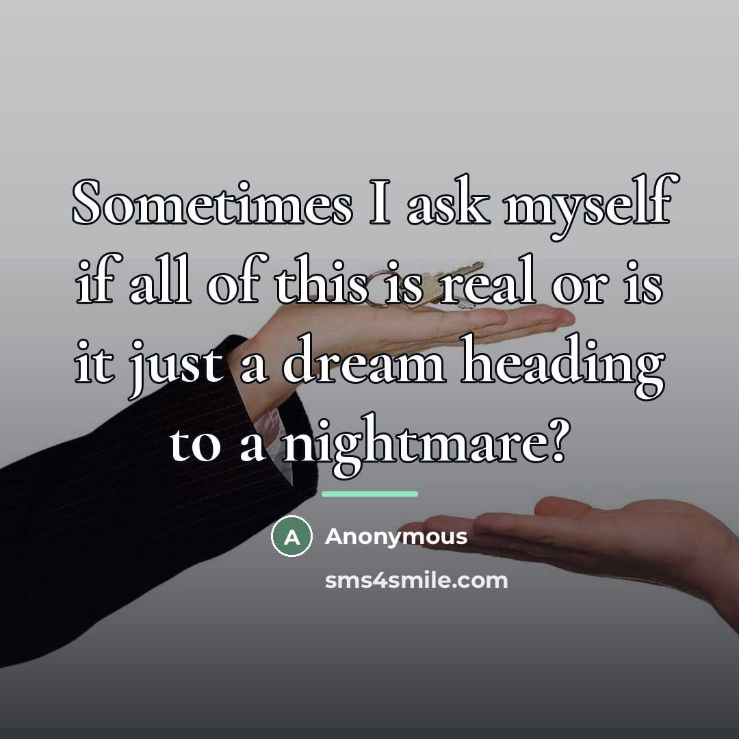 “Sometimes I ask myself if all of this is real…” quote by Anonymous