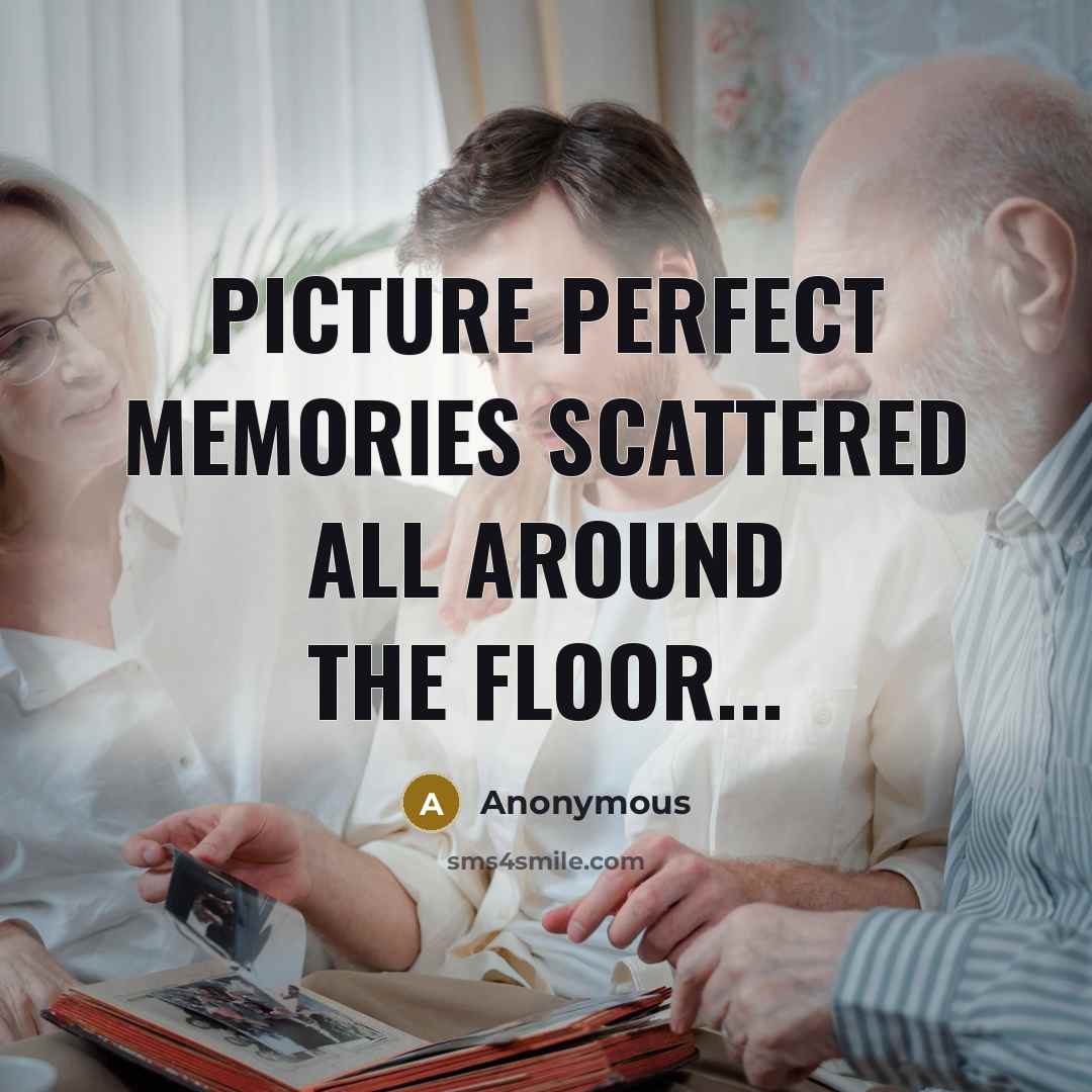 “Picture perfect memories scattered all around the floor...” quote by Anonymous