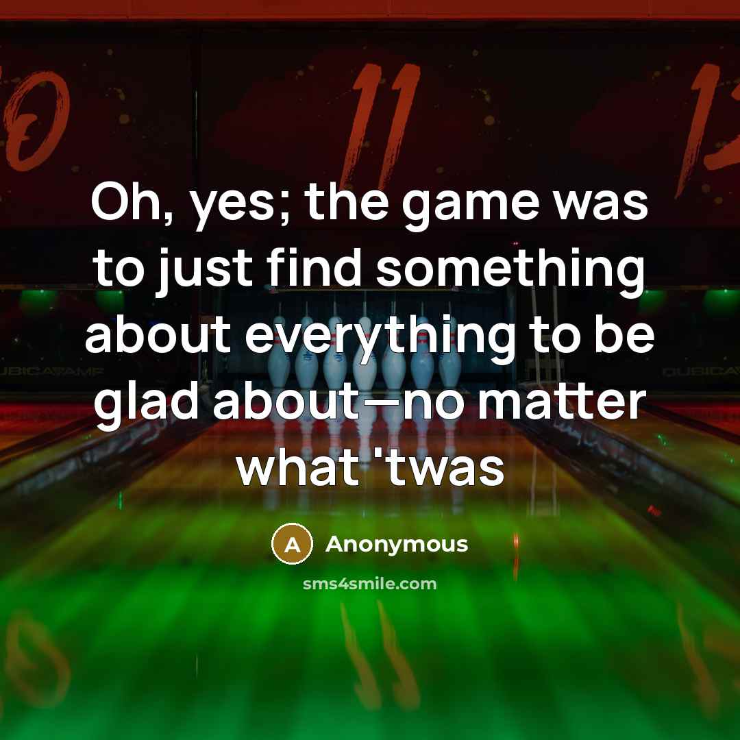 “Oh, yes; the game was to just find something about…” quote by Anonymous