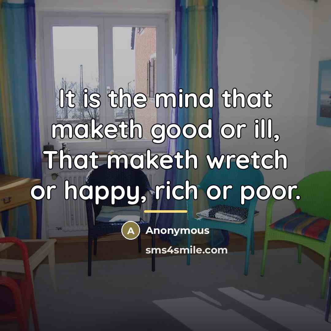 “It is the mind that maketh good or ill, That…” quote by Anonymous