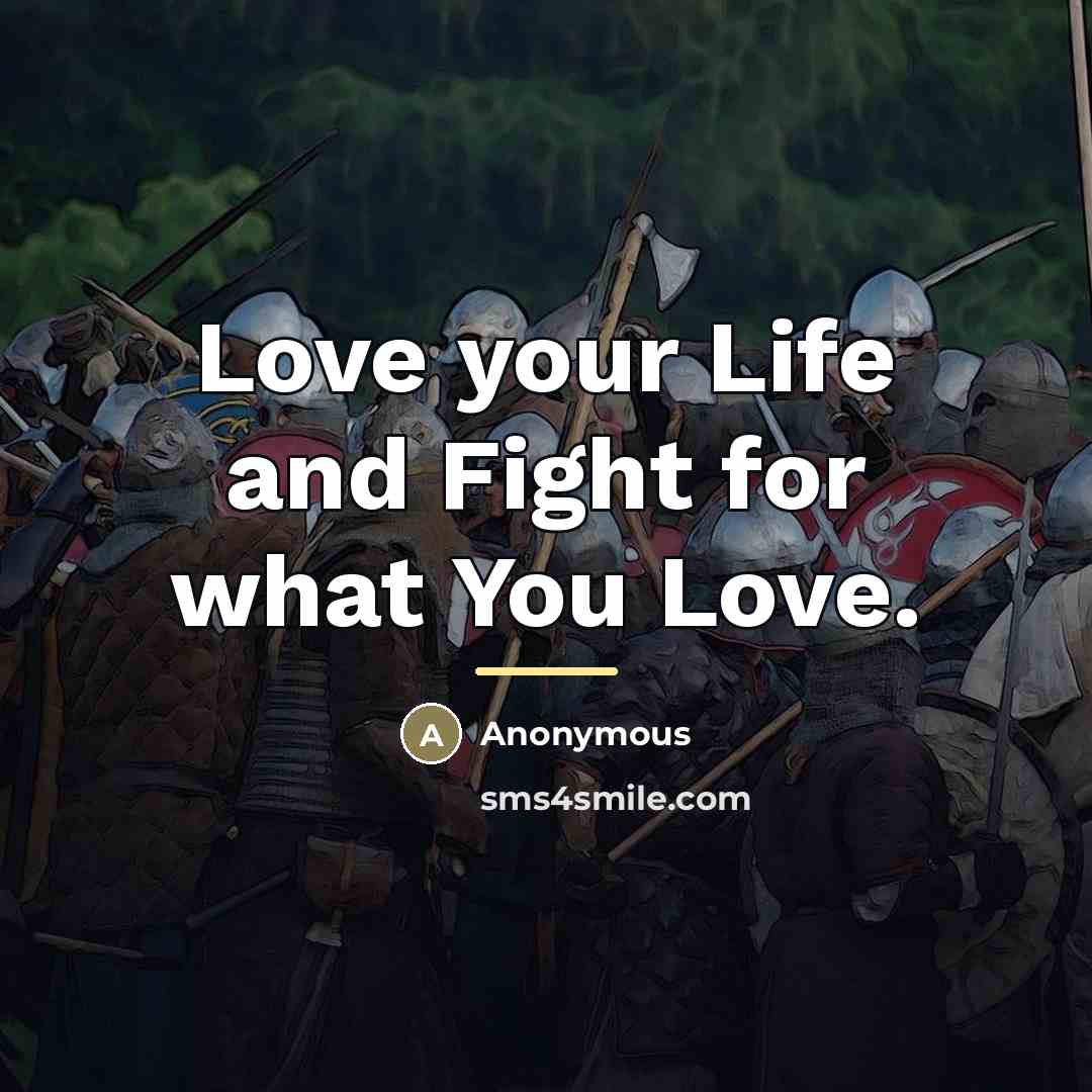 “Love your Life and Fight for what You Love.…” quote by Anonymous