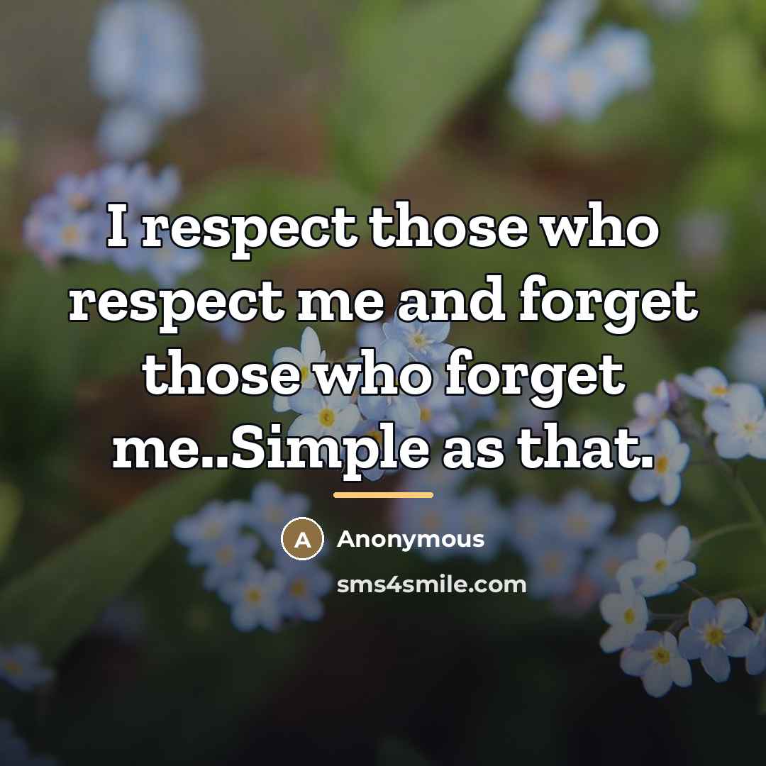 “I respect those who respect me and forget those who…” quote by Anonymous