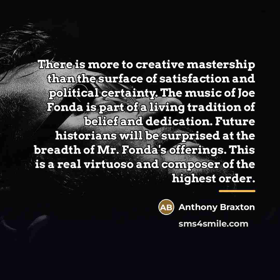 “There is more to creative mastership than the surface of…” quote by Anthony Braxton