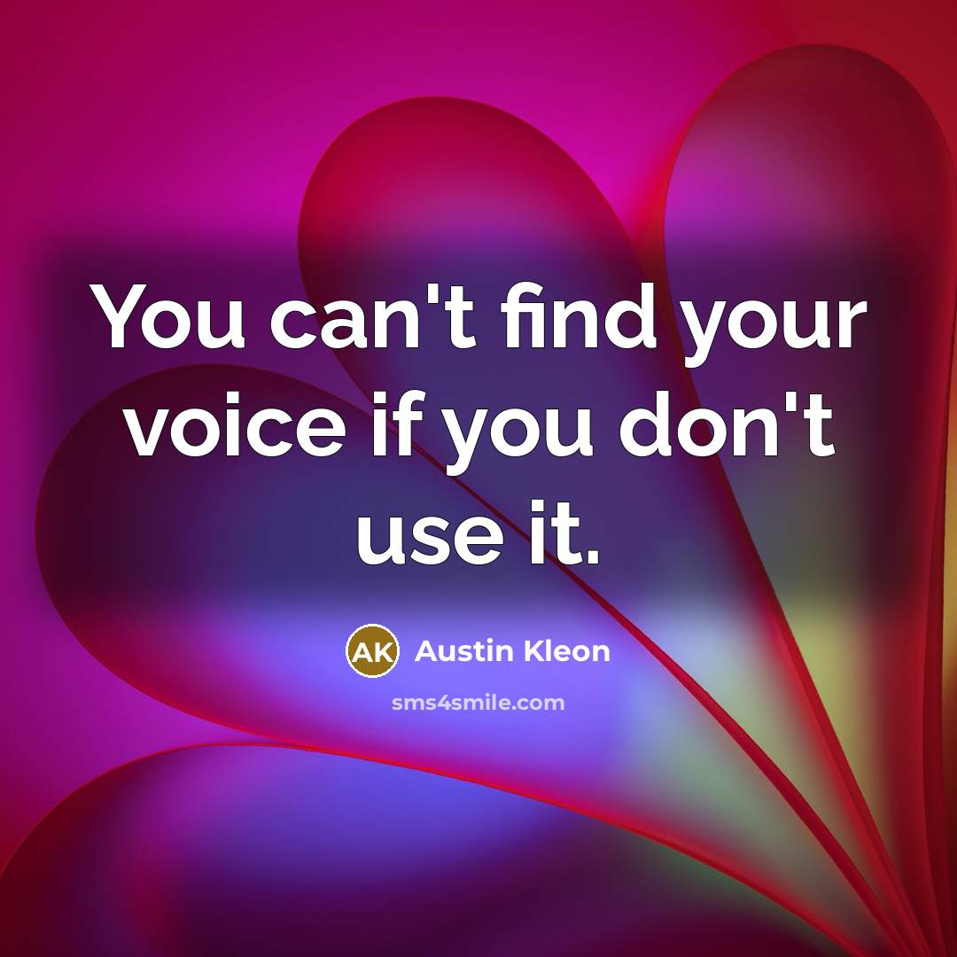 “You can't find your voice if you don't use it.…” quote by Austin Kleon