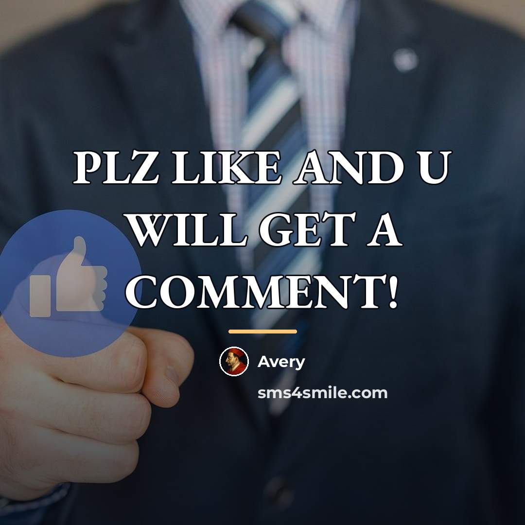 “PLZ LIKE AND U WILL GET A COMMENT!…” quote by Avery