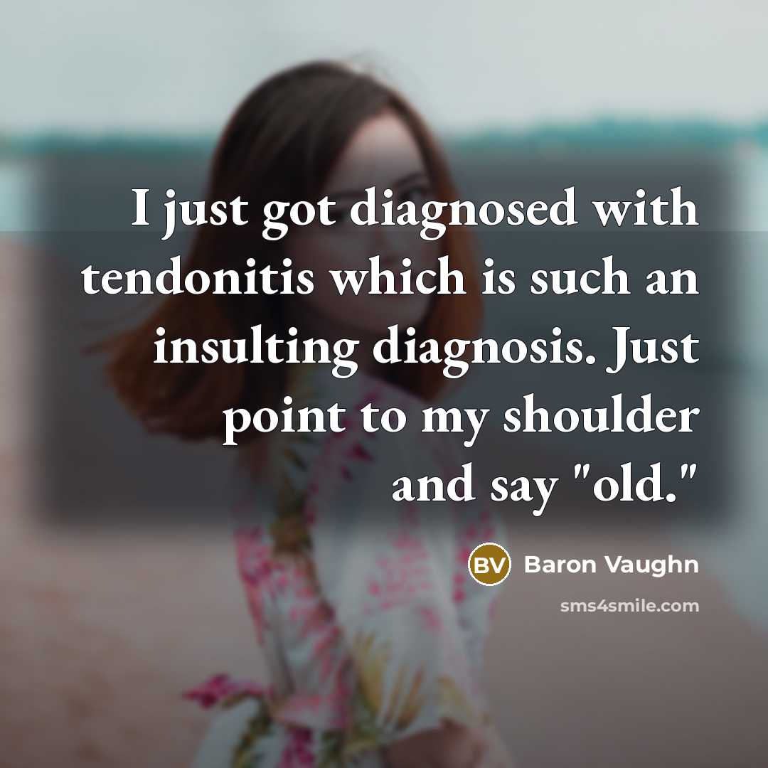“I just got diagnosed with tendonitis which is such an…” quote by Baron Vaughn