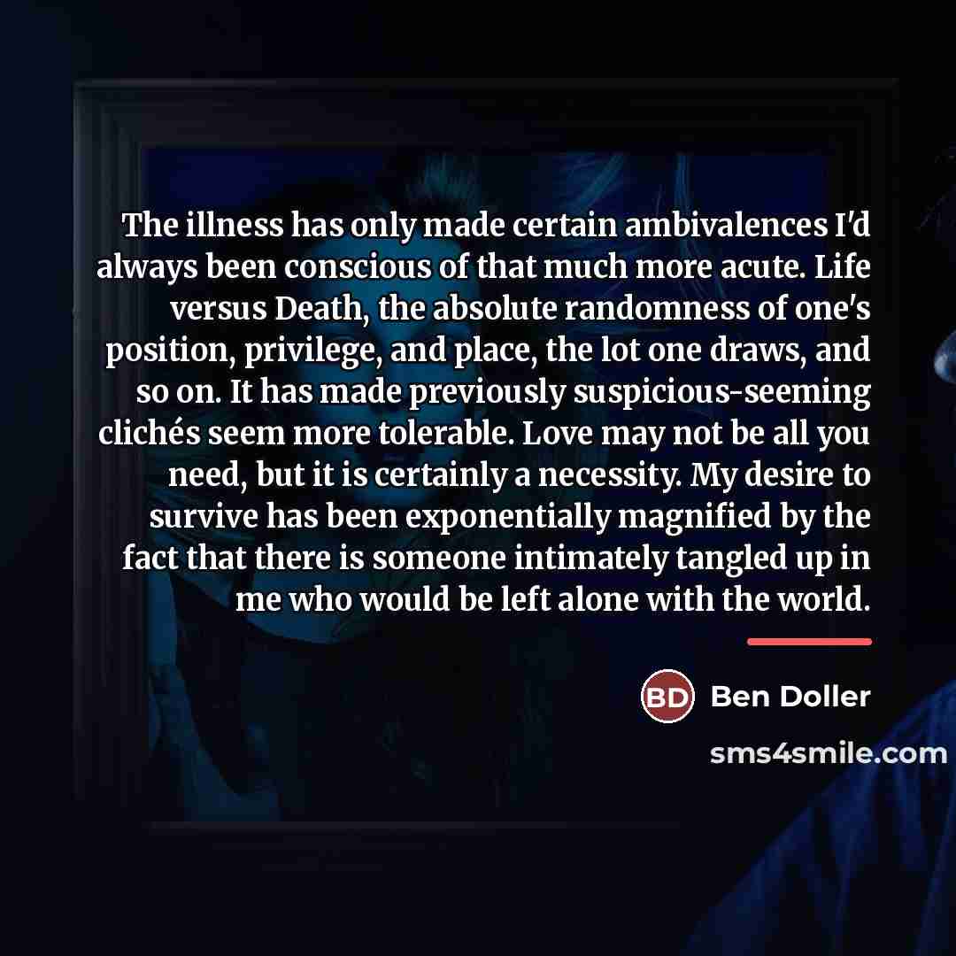 “The illness has only made certain ambivalences I'd always been…” quote by Ben Doller